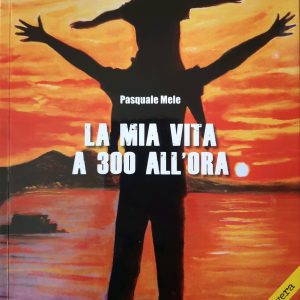 Pasquale Mele - La mia vita a 300 all'ora